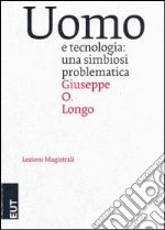 Uomo e tecnologia. Una simbiosi problematica libro