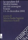 Le metafore del Mediterraneo. Atti del Convegno (Trieste, 13-14 dicembre 2002) libro