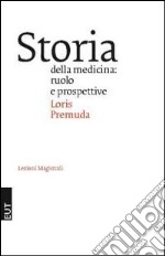 Storia della medicina. Ruolo e prospettive libro