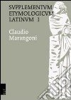 Supplementum Etymologicum Latinum. Vol. 1 libro di Marangoni Claudio