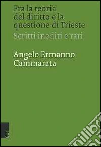 Fra la teoria del diritto e la questione di Trieste. Scritti inediti e rari libro