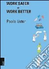 Work safer=Work better libro di Lister Paola