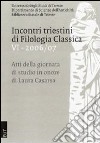 Incontri triestini di filologia classica. Atti della Giornata di studio in onore di Laura Casarsa. Vol. 6 libro