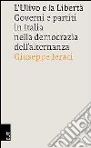 L'Ulivo e la libertà. Governi e partiti in Italia nella democrazia dell'alternanza libro di Ieraci Giuseppe