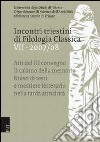 Incontri triestini di filologia classica (2007-2008). Atti del 3° Convegno. Il calamo della memoria: riuso di testi e mestiere letterario nella tarda antichità. Vol. 7 libro di Cristante L. (cur.) Filip I. (cur.)