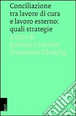 Conciliazione tra lavoro di cura e lavoro esterno. Quali strategie