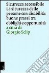 Sicurezza delle persone con disabilità. Buone prassi tra obblighi e opportunità libro di Sclip G. (cur.)