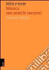 Miti e note. Musica con antichi racconti libro di Serpa Franco