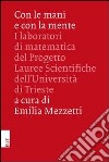 Con le mani e con la mente. I laboratori di matematica del progetto lauree scientifiche dell'Università di Trieste libro