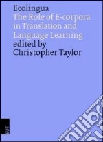 Ecolingua. The role of e-corpora in translation and language learning