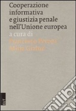 Cooperazione informativa e giustizia penale nell'Unione Europea libro