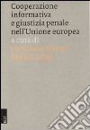 Cooperazione informativa e giustizia penale nell'Unione Europea libro