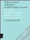 Il lessico turco nell'opera di Bernardino Pianzola. Materiali per la conoscenza del turco parlato di fine Settecento libro di Rocchi Luciano