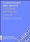 Il caleidoscopio delle identità. Contributi per l'Europa libro di Parotto G. (cur.)