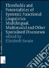 Thresholds and potentialities of systems functional linguistics. Multilingual, multimodal and other specialised discourses libro