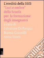 L'eredità della SSIS. «Luci e ombre» della scuola per la formazione degli insegnanti libro