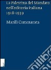 La Palestina del mandato nell'editoria italiana 1918-1939 libro di Cammarata Marilì