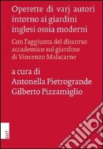 Operette di varj autori intorno ai giardini inglesi ossia moderni. Con l'aggiunta del discorso accademico sul giardino di Vincenzo Malacarne libro