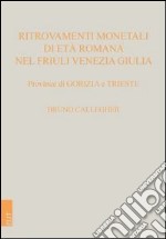 Ritrovamenti monetali di età romana nel Friuli Venezia Giulia. Province di Gorizia e Trieste