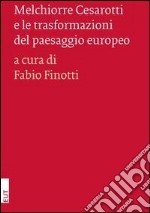 Melchiorre Cesarotti e le trasformazioni del paesaggio europeo libro