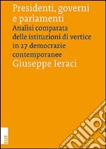 Presidenti, governi e parlamenti. Analisi comparata delle istituzioni di vertice in 27 democrazie contemporanee libro