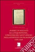 Porre un soldato alla inquisitione. I processi del Sant'Ufficio nella fortezza di Palmanova, 1595-1669 libro