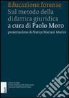 Educazione forense. Sul metodo della didattica giuridica libro di Moro P. (cur.)