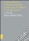 Carità pubblica, assistenza sociale e politiche di welfare: il caso di Trieste libro di Vinci A. M. (cur.)