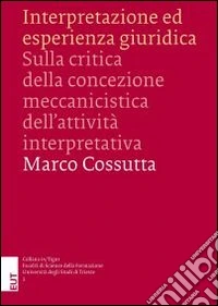 Interpretazione ed esperienza giuridica. Sulla critica della concezione meccanicistica dell'attività interpretativa libro