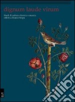 Dignum laude virum. Studi di cultura classica e musica offerti a Franco Serpa libro