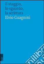 Il viaggio, lo sguardo, la scrittura libro