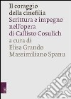 Il coraggio della cinefilia. Scrittura e impegno nell'opera di Callisto Cosulich libro