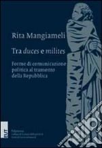 Tra «duces» e «milites». Forme di comunicazione politica al tramonto della Repubblica