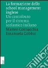 La formazione dello school management inglese. Un contributo per il sistema scolastico italiano libro