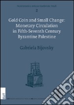 Gold coin and small change: monetary circulation in fifth-seventh Century byzaninte Palestine libro