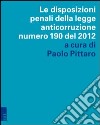 Le disposizioni penali della legge anticorruzione numero 190 del 2012 libro di Pittaro P. (cur.)