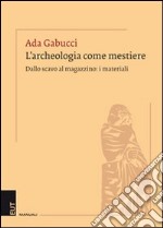 L'archeologia come mestiere. Dallo scavo al magazzino: i materiali