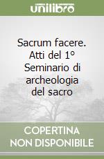 Sacrum facere. Atti del 1° Seminario di archeologia del sacro libro