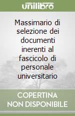 Massimario di selezione dei documenti inerenti al fascicolo di personale universitario