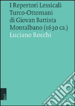 I repertori lessicali turco-ottomani di Giovan Battista Montalbano (1630 ca.) libro