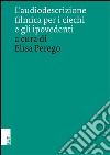 L'audiodescrizione filmica per i ciechi e gli ipovedenti libro di Perego E. (cur.)