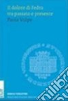 Il dolore di Fedra tra passato e presente libro di Volpe Paola