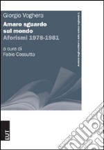 Amaro sguardo sul mondo. Aforismi 1978-1981 libro