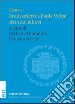 Charis. Studi offerti a Paola Volpe dai suoi allievi