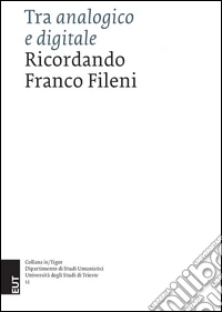 Tra analogico e digitale. Ricordando Franco Fileni libro