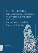 Viri militares. Rappresentazione e propaganda tra Repubblica e Principato libro