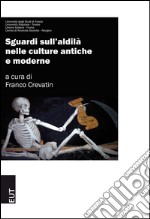 Sguardi sull'aldilà nelle culture antiche e moderne libro