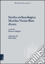 Studia archaeologica Monika Verzár Bass dicata libro