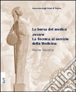 La borsa del medico ovvero la tecnica al servizio della medicina libro