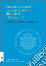 Passato e presente nei generi letterari «dionisiaci» del V sec. a. C. libro